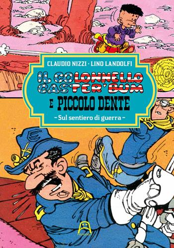 Il colonnello Caster'Bum e Piccolo Dente. Vol. 2: Sul sentiero di guerra. - Claudio Nizzi - Libro Allagalla 2021 | Libraccio.it