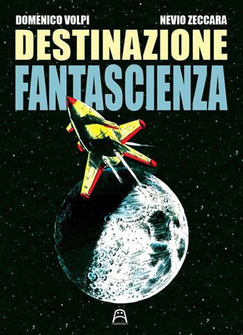 Destinazione fantascienza - Domenico Volpi, Nevio Zeccara - Libro Allagalla 2024 | Libraccio.it