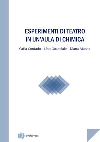 Esperimenti di teatro in un'aula di chimica - Catia Contado, Lino Guanciale, Diana Manea - Libro Unifepress 2017 | Libraccio.it