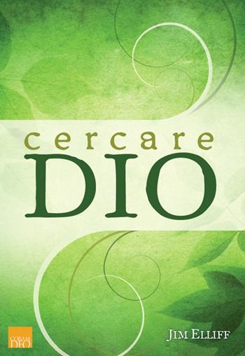 Cercare Dio. Guida per chi è alla ricerca - Jim Elliff - Libro Coram Deo 2009, Evangelizzazione | Libraccio.it