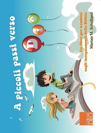 A piccoli passi verso Dio. Un libro per bambini sugli insegnamenti della Bibbia - Marian M. Schoolland - Libro Coram Deo 2013, Kids | Libraccio.it