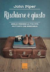 Rischiare è giusto. Meglio perdere la tua vita piuttosto che sprecarla