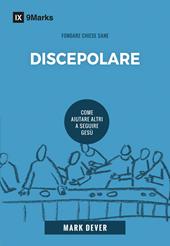 Discepolare. Come aiutare altri a seguire Gesù. Nuova ediz.