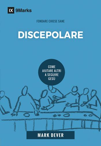 Discepolare. Come aiutare altri a seguire Gesù. Nuova ediz. - Mark Dever - Libro Coram Deo 2020 | Libraccio.it