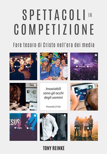 Spettacoli in competizione. Fare tesoro di Cristo nell'era dei media - Tony Reinke - Libro Coram Deo 2021 | Libraccio.it