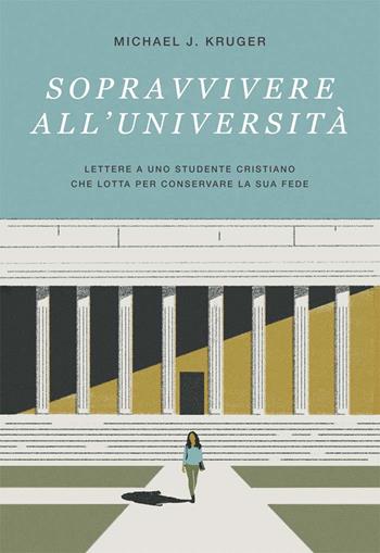 Sopravvivere all'università. Lettere a uno studente cristiano che lotta per conservare la sua fede - Michael J. Kruger - Libro Coram Deo 2022 | Libraccio.it