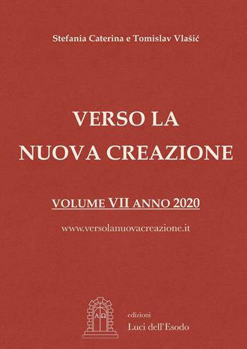 Verso la nuova creazione. Vol. 7: Messaggi e riflessioni 2019-2020. - Stefania Caterina, Tomislav Vlasic - Libro Luci dell'Esodo 2021 | Libraccio.it