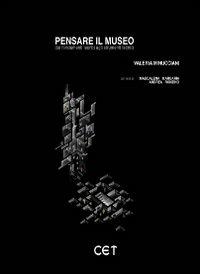 Pensare il museo. Dai fondamenti teorici agli strumenti tecnici - Valeria Minucciani, Maddalena Margaria, Andrea Ronzino - Libro CET-Casa Editrice Torinese 2012 | Libraccio.it