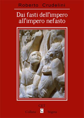 Dai fasti dell'impero all'impero nefasto - Roberto Crudelini - Libro CET-Casa Editrice Torinese 2018, Stigma | Libraccio.it