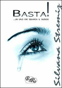 Basta. Un urlo che squarcia il silenzio - Silvana Stremiz - Libro PensieriParole 2010 | Libraccio.it