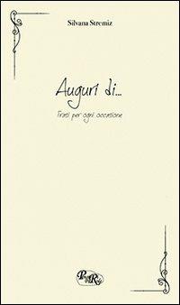 Auguri di... Frasi per ogni occasione - Silvana Stremiz - Libro PensieriParole 2010 | Libraccio.it