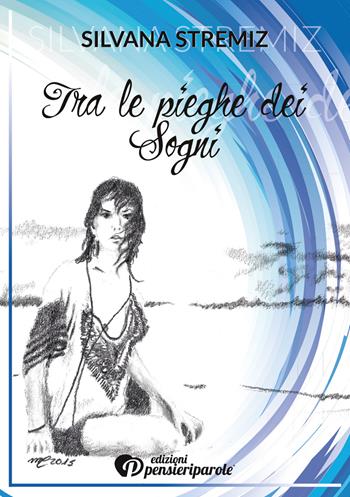 Tra le pieghe dei sogni - Silvana Stremiz - Libro PensieriParole 2017 | Libraccio.it