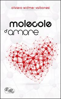 Molecole d'amore - Oliviero Widmer Valbonesi - Libro PensieriParole 2014 | Libraccio.it