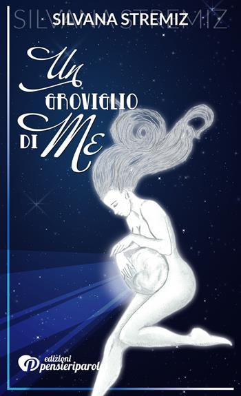 Un groviglio di me - Silvana Stremiz - Libro PensieriParole 2017 | Libraccio.it