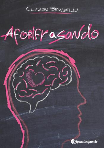 Aforifrasando - Claudio Brunelli - Libro PensieriParole 2017 | Libraccio.it