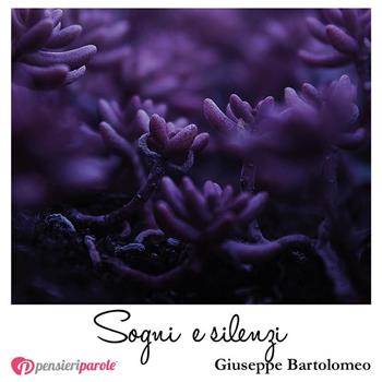 Sogni e silenzi - G. Bartolomeo - Libro PensieriParole 2018, I migliori 100 | Libraccio.it