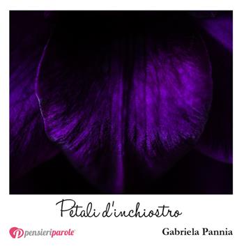 Petali d'inchiostro - Gabriela Pannia - Libro PensieriParole 2018, I migliori 100 | Libraccio.it