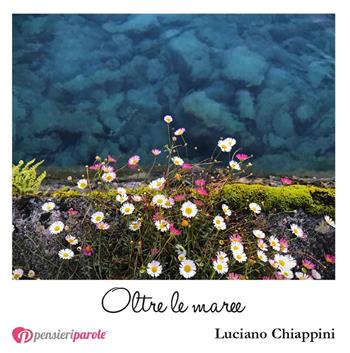 Oltre le maree - Luciano Chiappini - Libro PensieriParole 2018, I migliori 100 | Libraccio.it