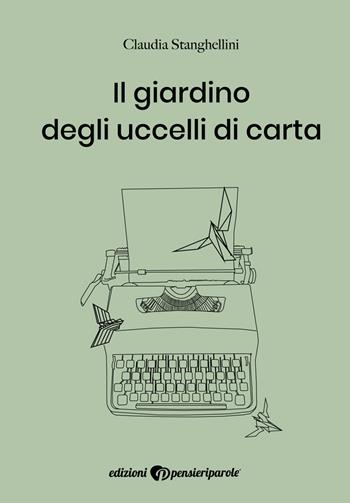 Il giardino degli uccelli di carta - Claudia Stanghellini - Libro PensieriParole 2018 | Libraccio.it