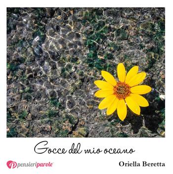 Gocce del mio oceano - Oriella Beretta - Libro PensieriParole 2018, I migliori 100 | Libraccio.it