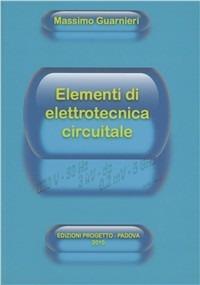 Elementi di elettrotecnica circuitale - Massimo Guarnieri - Libro Progetto Libreria 2010 | Libraccio.it