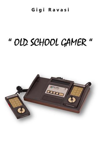 Old School Gamer. Ediz. integrale - Luigi Ravasi - Libro farsiunlibro.it 2018 | Libraccio.it