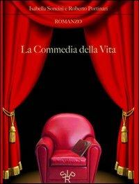 La commedia della vita - Isabella Soncini, Roberto Portinari - Libro farsiunlibro.it 2011 | Libraccio.it