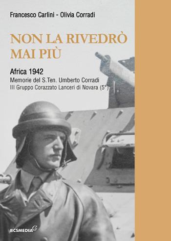 Non la rivedrò mai più. Africa 1942. Memorie del S.Tenente Umberto Corradi. Ediz. integrale - Francesco Carlini, Olivia Corradi - Libro farsiunlibro.it 2020 | Libraccio.it