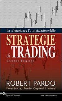 La valutazione e l'ottimazzazione delle strategie di trading - Robert Pardo - Libro Trading Library 2011 | Libraccio.it