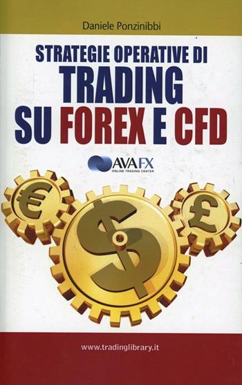Strategie operative di trading su Forex e Cfd - Daniele Ponzinibbi - Libro Trading Library 2012 | Libraccio.it