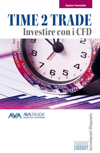 Time 2 trade. Investire con i CFD - Daniele Ponzinibbi - Libro Trading Library 2014 | Libraccio.it
