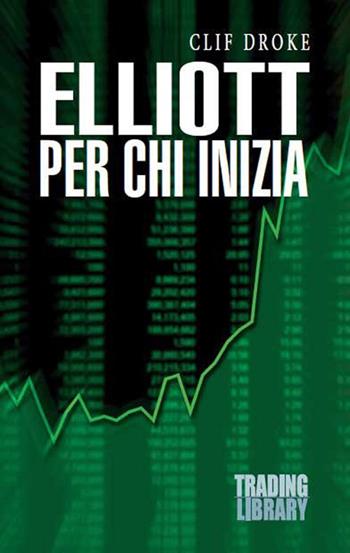 Elliott per chi inizia - Clif Droke - Libro Trading Library 2018 | Libraccio.it