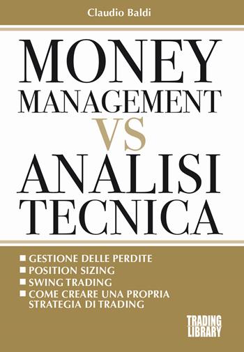 Money management vs analisi tecnica - Claudio Baldi - Libro Trading Library 2019 | Libraccio.it