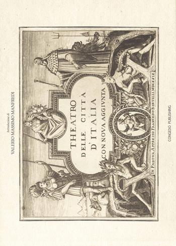 Theatro delle città d'Italia. Con nova aggiunta - Francesco Bertelli - Libro Congedo 2014 | Libraccio.it