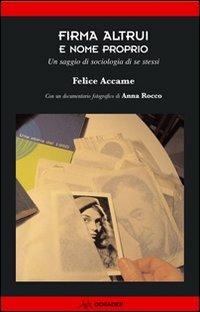 Firma altrui e nome proprio. Un saggio di sociologia di se stessi - Felice Accame - Libro Odradek 2009 | Libraccio.it
