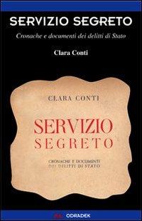 Servizio segreto. Cronache e documenti dei delitti di Stato - Clara Conti - Libro Odradek 2010, Collana blu. Storia e politica | Libraccio.it