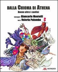 Dalla chioma di Athena. Donne oltre i confini - Giancarlo Montelli, Valeria Palumbo - Libro Odradek 2010 | Libraccio.it