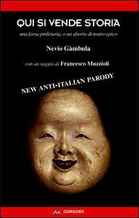 Qui si vende storia. Una farsa proletaria, o un aborto di teatro epico. Con un saggio di Francesco Muzzioli - Nevio Gàmbula, Francesco Muzzioli - Libro Odradek 2010 | Libraccio.it