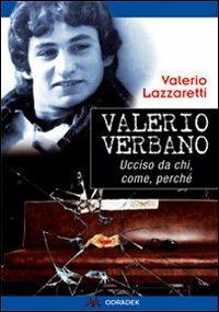 Valerio Verbano. Ucciso da chi, come, perché - Valerio Lazzaretti - Libro Odradek 2011, Collana blu. Storia e politica | Libraccio.it