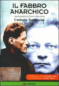 Il fabbro anarchico. Autobiografia fra Trieste a Barcellona - Umberto Tommasini - Libro Odradek 2011, Collana verde. Storia orale | Libraccio.it