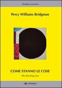 Come stanno le cose. (The way things are) - Percy W. Bridgman - Libro Odradek 2012, Ideologia e conoscenza | Libraccio.it