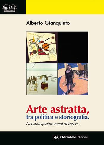 Arte astratta, tra politica e storiografia. Dei suoi quattro modi di essere. Ediz. illustrata - Alberto Gianquinto - Libro Odradek 2015 | Libraccio.it