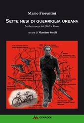 Sette mesi di guerriglia urbana. La Resistenza dei Gap a Roma