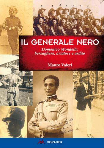 Generale nero. Domenico Mondelli: bersagliere, aviatore e ardito - Mauro Valeri - Libro Odradek 2016 | Libraccio.it