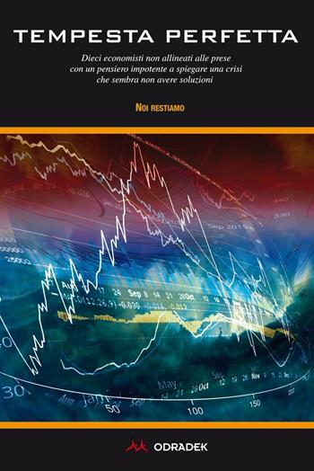 Tempesta perfetta. Dieci economisti non allineati alle prese con un pensiero impotente a spiegare una crisi che sembra non avere soluzioni - Noi Restiamo - Libro Odradek 2016, Fuorilinea | Libraccio.it