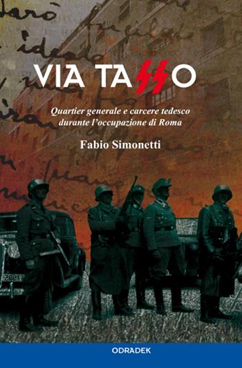 Via Tasso. Quartier generale e carcere tedesco durante l'occupazione di Roma - Fabio Simonetti - Libro Odradek 2016 | Libraccio.it