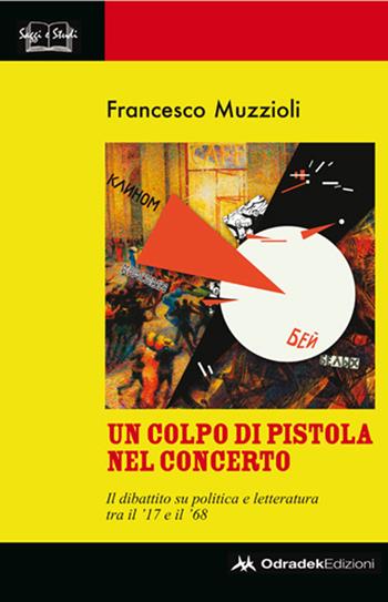 Un colpo di pistola nel concerto. Il dibattito su politica e letteratura tra il '17 e il '68 - Francesco Muzzioli - Libro Odradek 2016, Saggi e studi | Libraccio.it