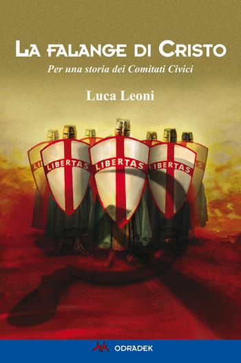 La falange di Cristo. Per una storia dei Comitati Civici - Luca Leoni - Libro Odradek 2017 | Libraccio.it