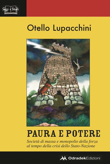 Paura e potere. Società di massa e monopolio della forza al tempo della crisi dello Stato-Nazione - Otello Lupacchini - Libro Odradek 2018, Saggi e studi | Libraccio.it