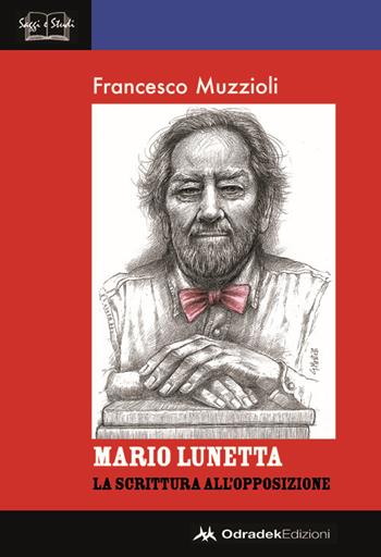 Mario Lunetta. La scrittura all'opposizione - Francesco Muzzioli - Libro Odradek 2018, Saggi e studi | Libraccio.it